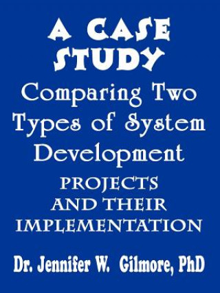 Kniha Case Study Comparing Two Types of System Development Projects and Jennifer W Gilmore