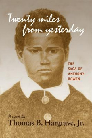 Kniha Twenty Miles from Yesterday: the Saga of Anthony Bowen Hargrave