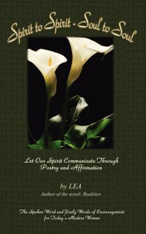 Carte Spirit to Spirit - Soul to Soul: Let Our Spirit Communicate through Poetry and Affirmation L.E.A.