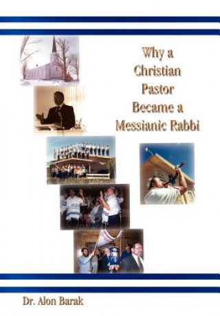 Knjiga Why a Christian Pastor Became a Messianic Rabbi Dr Alon Barak