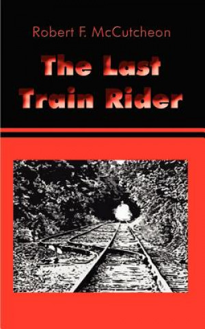 Kniha Last Train Rider Robert F McCutcheon