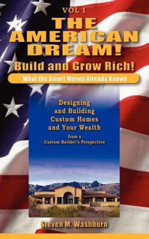 Carte American Dream! Build and Grow Rich! What the Smart Money Already Steven M Washburn