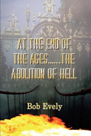 Knjiga At the End of the Ages...the Abolition of Hell Bob Evely