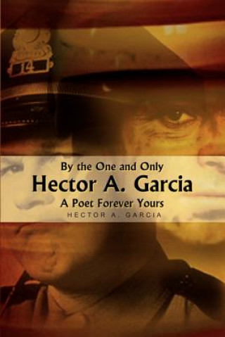 Kniha By the One and Only Hector A. Garcia a Poet Forever Yours Hector A. Garcia