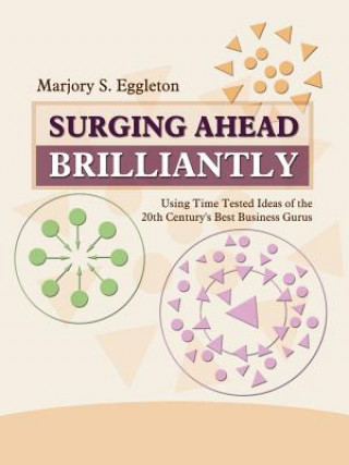 Könyv Surging ahead Brilliantly: Using Time Tested Ideas of the 20th Century's Best Business Gurus Marjory S Eggleton