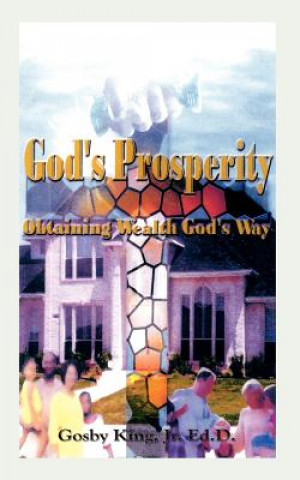 Kniha God's Prosperity: Obtaining Wealth God's Way Gosby King Jr