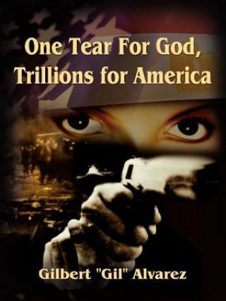 Kniha One Tear for God, Trillions for America Gilbert Alvarez