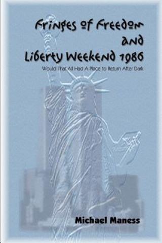 Kniha Fringes of Freedom and Liberty Weekend 1986 Michael Maness