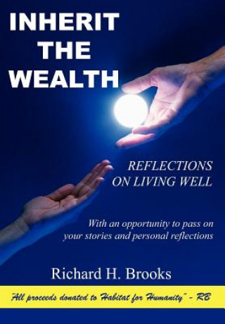 Könyv Inherit the Wealth: Reflections on Living Well Richard H Brooks