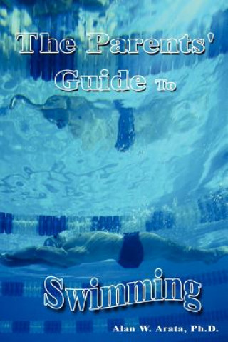 Kniha Parents' Guide to Swimming Alan W Arata Ph D