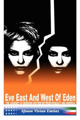 Kniha Eve East & West of Eden: the Journey of Working Mother between Mideast and America Afsoon Vivian Emtiaz