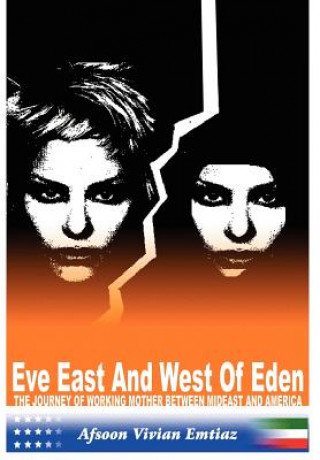 Kniha Eve East & West of Eden: the Journey of Working Mother between Mideast and America Afsoon Vivian Emtiaz