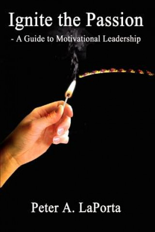 Buch Ignite the Passion - a Guide to Motivational Leadership Peter A Laporta