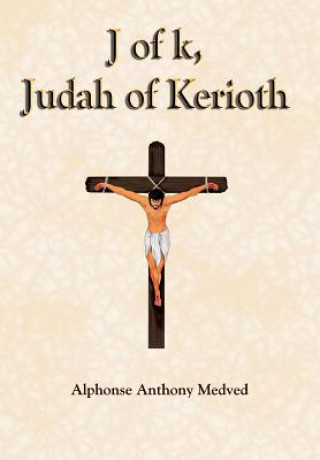 Kniha J of k, Judah of Kerioth Alphonse Anthony Medved