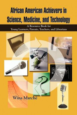 Könyv African American Achievers in Science, Medicine, and Technology: A Resource Book for Young Learners, Parents, Teachers, and Librarians Wina March'e