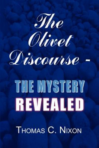 Knjiga Olivet Discourse - the Mystery Revealed Thomas C Nixon