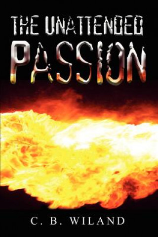 Kniha Unattended Passion Charles B Wiland