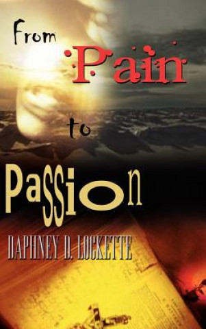 Libro From Pain to Passion Daphney D Lockette