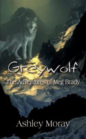 Carte Greywolf: the Adventures of Meg Brady Ashley Moray