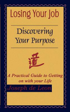 Книга Losing Your Job Discovering Your Purpose Joseph de Leon