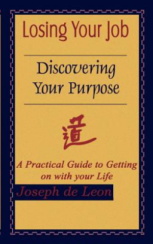 Carte Losing Your Job Discovering Your Purpose Joseph de Leon