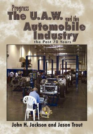 Livre Progress the U.A.W. and the Automobile: Industry the Past 70 Years John H Jackson