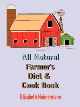 Kniha All Natural Farmer's Diet and Cook Book Elizabeth Heimermann