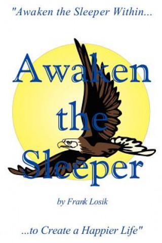 Kniha Awaken the Sleeper: "Awaken the Sleeper within to Create a Happier Life" Frank Losik