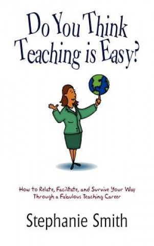 Book Do You Think Teaching is Easy? Stephanie Smith