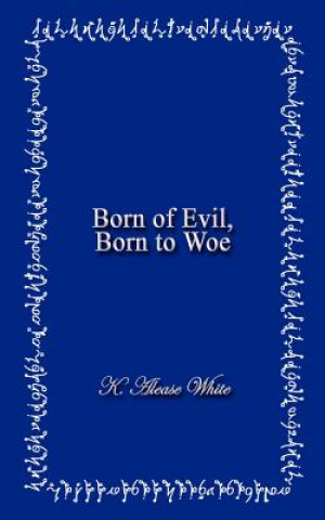 Buch Born of Evil, Born to Woe K Alease White