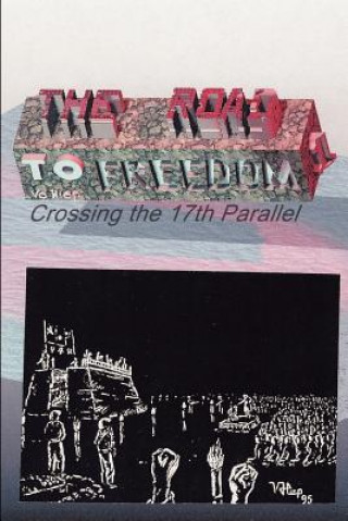 Livre Road to Freedom I: Crossing the 17th Parallel Hiep Vo