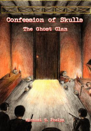 Carte Confession of Skulls: the Ghost Clan Michael T Phelps