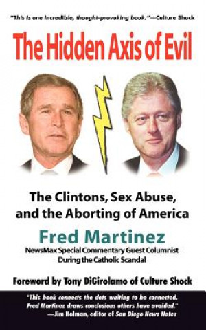 Carte Real Axis of Evil: Clinton Sex Abuse Abortion: and How Bush and a Comic Hero Can Defeat the Axis Fred Martinez