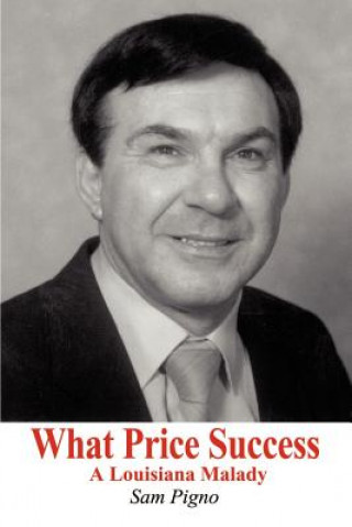 Книга What Price Success: A Louisiana Malady Sam Pigno