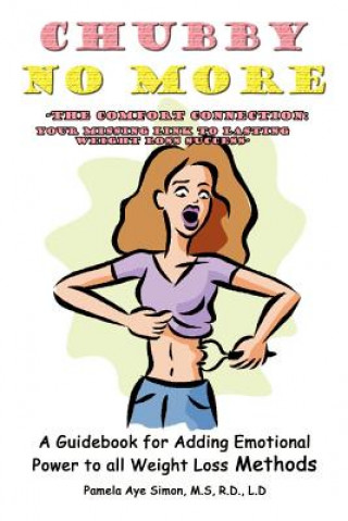 Kniha Chubby No More -the Comfort Connection: A Guidebook for Adding Emotional Power to All Weight Loss Methods Pamela Aye Simon M S R D L D