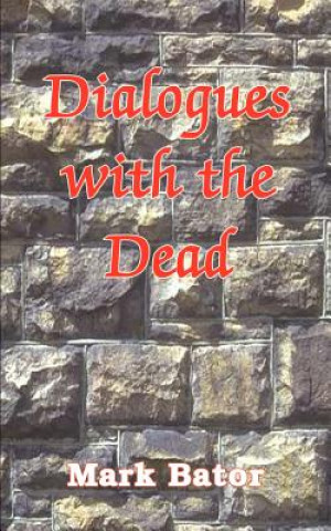 Kniha Dialogues with the Dead Mark Bator