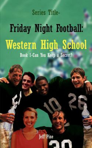 Kniha Book 1-Can You Keep a Secret?: Series Title-Friday Night Football: Western High School Jeff Pine