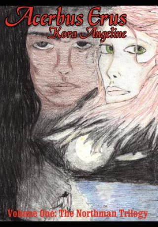 Knjiga Acerbus Erus: Volume One: the Northman Trilogy Kora Angeline