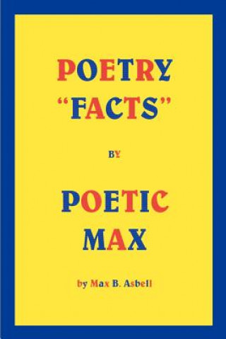 Könyv Poetry "Facts" by Poetic Max Max B Asbell