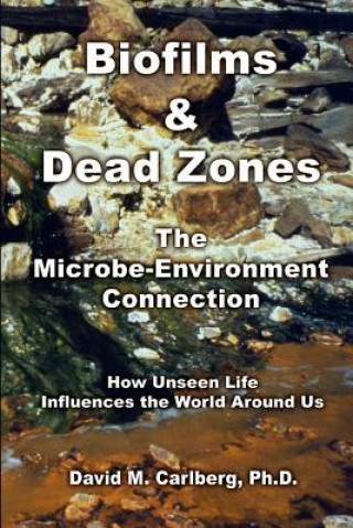 Carte Biofilms & Dead Zones: the Microbe-Environment Connection: How Unseen Life Influences the World around Us Carlberg