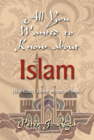 Książka All You Wanted to Know About Islam (but Didn't Know Where to Look) Peter J Riga