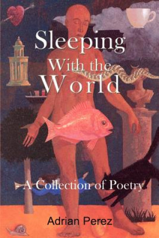 Książka Sleeping with the World: - A Collection of Poetry Adrian Perez