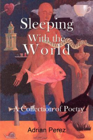 Knjiga Sleeping with the World: - A Collection of Poetry Adrian Perez