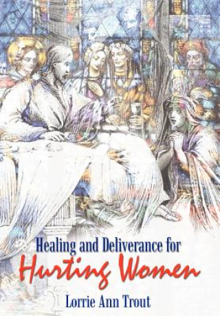 Buch Healing and Deliverance for Hurting Women Lorrie Ann Trout