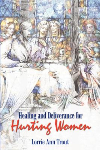 Buch Healing and Deliverance for Hurting Women Lorrie Ann Trout