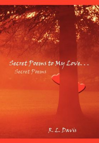 Könyv Secret Poems to My Love. . .: Secret Poems R L Davis