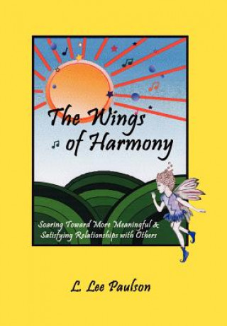Könyv Wings of Harmony: Soaring toward More Meaningful & Satisfying Relationships with Others L Lee Paulson