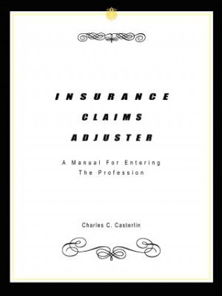 Kniha Insurance Claims Adjuster: A Manual for Entering the Profession Charles C Casterlin