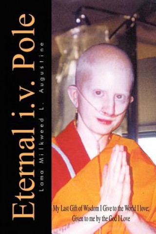 Buch Eternal i.v. Pole: My Last Gift of Wisdom I Give to the World I Love; Given to ME by the God I Love Lama Milkweed L Augustine