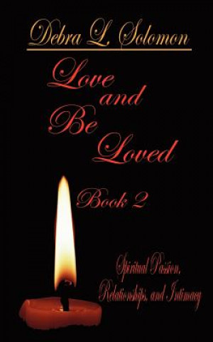 Книга Love and be Loved - Book 2: Spiritual Passion, Relationships, and Intimacy Debra L Solomon